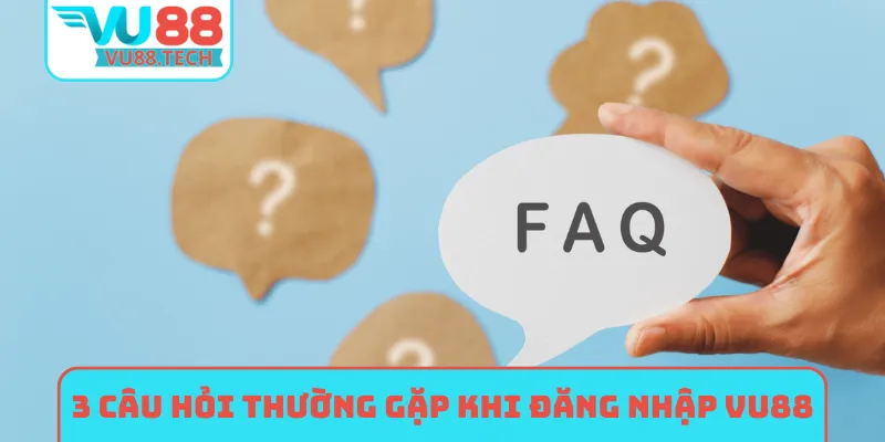 3 câu hỏi thường gặp khi đăng nhập VU88