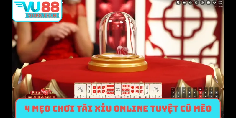 4 mẹo chơi tài xỉu online tuyệt cú mèo