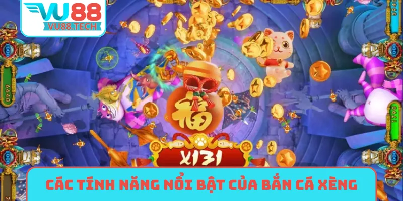 Các tính năng nổi bật của bắn cá xèng