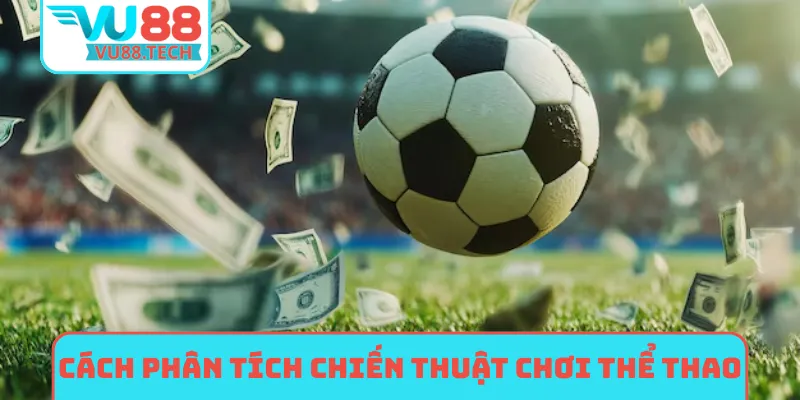 Cách phân tích chiến thuật chơi thể thao hôm nay