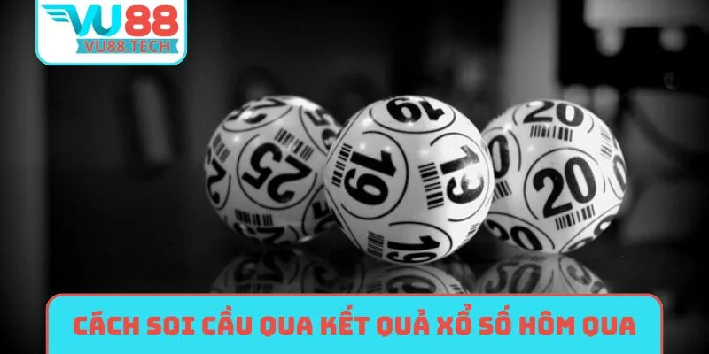 Cách soi cầu chuẩn qua kết quả xổ số hôm qua