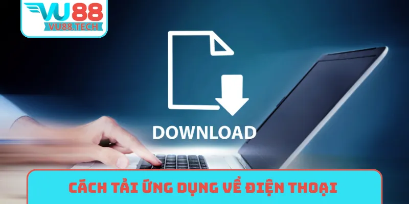 Cách tải ứng dụng về điện thoại nhanh chóng