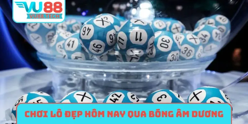 Chơi cầu lô đẹp hôm nay qua bóng âm dương