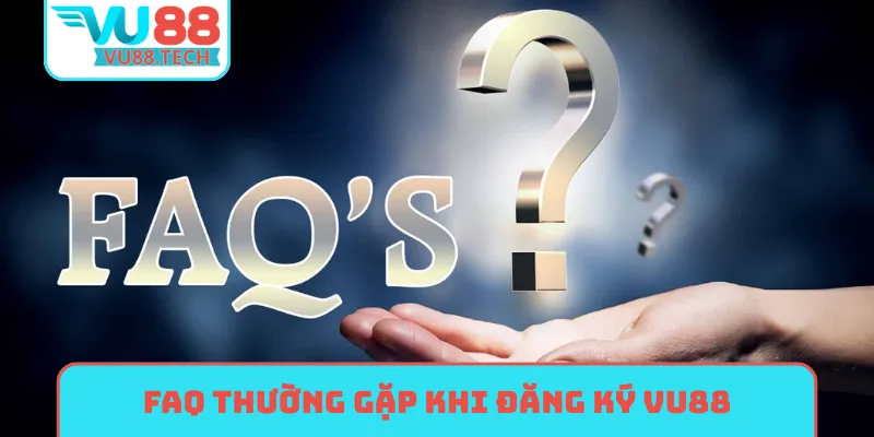 FAQ thường gặp khi đăng ký VU88