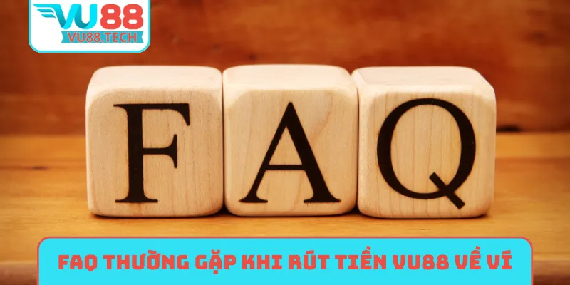 FAQ thường gặp khi rút tiền VU88 về ví