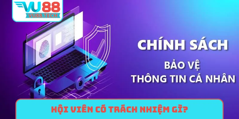 Hội viên có trách nhiệm gì trong chính sách bảo mật