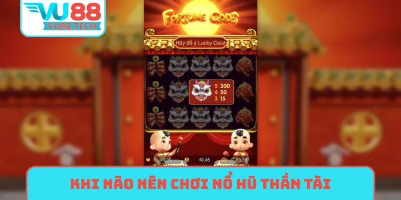 Khi nào nên chơi nổ hũ thần tài nhanh thắng