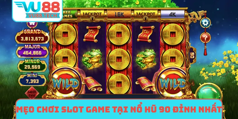 Mẹo chơi slot game tại nổ hũ 90 đỉnh nhất