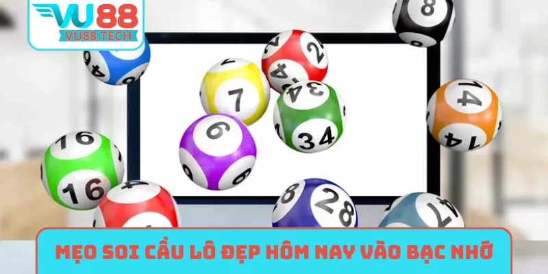 Mẹo soi cầu lô đẹp hôm nay dựa vào bạc nhớ