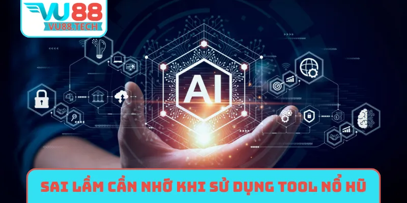Sai lầm cần nhớ khi sử dụng tool nổ hũ