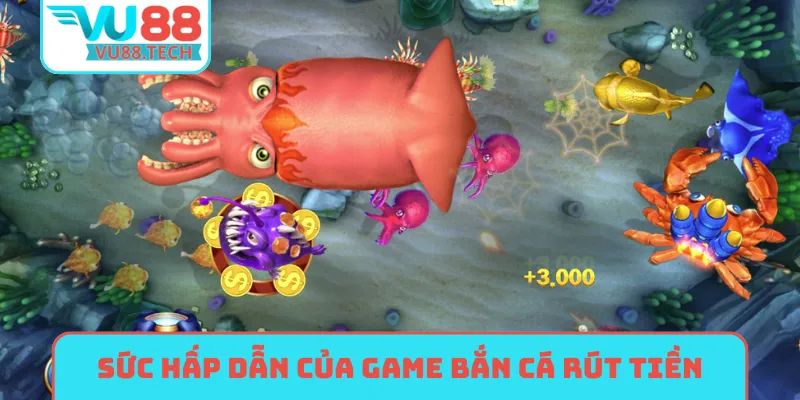 Sức hấp dẫn nổi bật của game bắn cá rút tiền