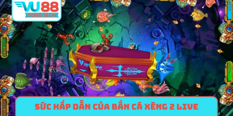 Sức hấp dẫn vượt bậc của bắn cá xèng 2 live