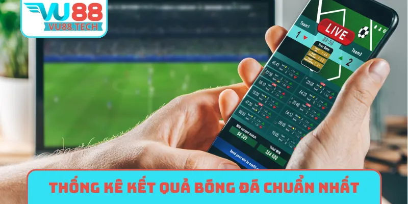 Thống kê kết quả bóng đá hôm nay chuẩn nhất