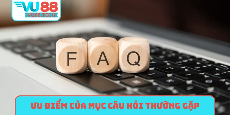 Vì sao không nên bỏ qua mục câu hỏi thường gặp?