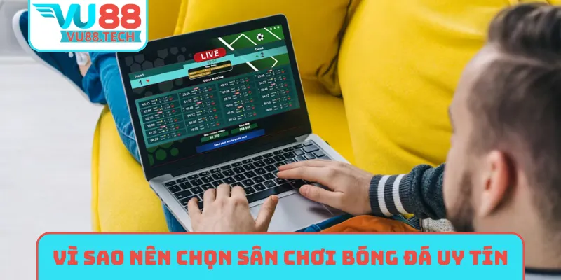 Vì sao nên chọn sân chơi uy tín khi chơi bóng đá?